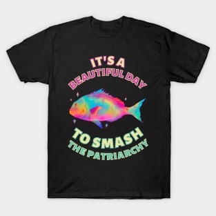 Beautiful Day to Smash the Patriarchy Fish T-Shirt